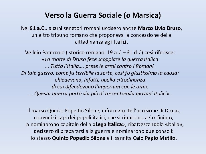 Verso la Guerra Sociale (o Marsica) Nel 91 a. C. , alcuni senatori romani