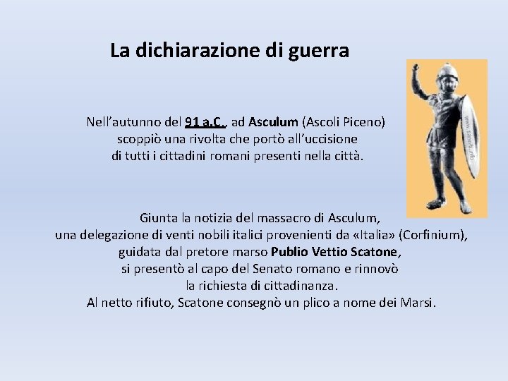 La dichiarazione di guerra Nell’autunno del 91 a. C. , ad Asculum (Ascoli Piceno)