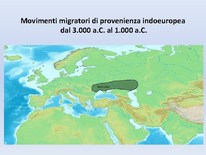 Movimenti migratori di provenienza indoeuropea dal 3. 000 a. C. al 1. 000 a.