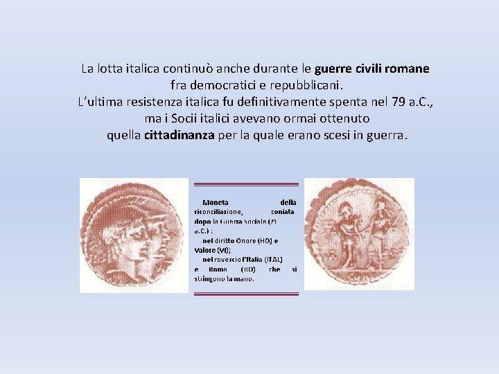 La lotta italica continuò anche durante le guerre civili romane fra democratici e repubblicani.