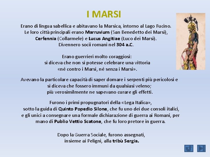 I MARSI Erano di lingua sabellica e abitavano la Marsica, intorno al Lago Fucino.