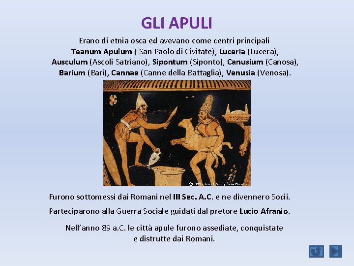 GLI APULI Erano di etnia osca ed avevano come centri principali Teanum Apulum (