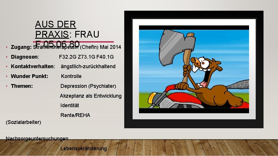  • AUS DER PRAXIS: FRAU F. 05. 06. 80 (Chefin) Mai 2014 Zugang: