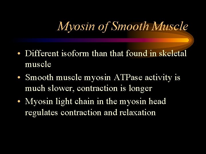 Myosin of Smooth Muscle • Different isoform than that found in skeletal muscle •