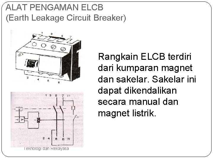 ALAT PENGAMAN ELCB (Earth Leakage Circuit Breaker) Rangkain ELCB terdiri dari kumparan magnet dan