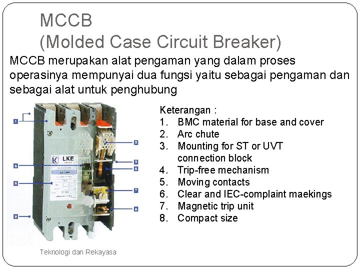MCCB (Molded Case Circuit Breaker) MCCB merupakan alat pengaman yang dalam proses operasinya mempunyai