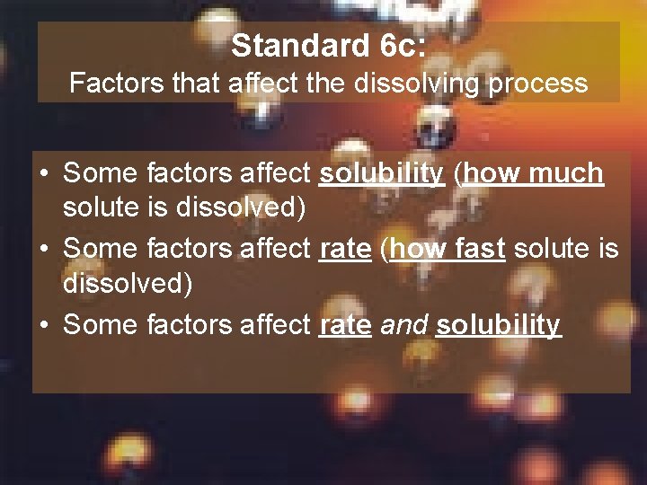 Standard 6 c: Factors that affect the dissolving process • Some factors affect solubility