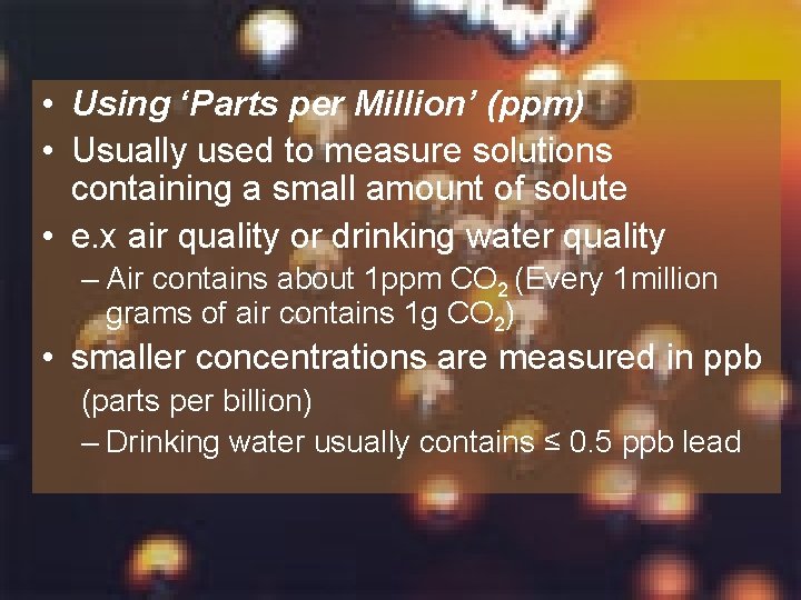  • Using ‘Parts per Million’ (ppm) • Usually used to measure solutions containing