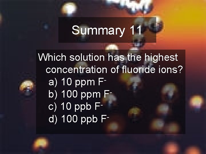 Summary 11 Which solution has the highest concentration of fluoride ions? a) 10 ppm