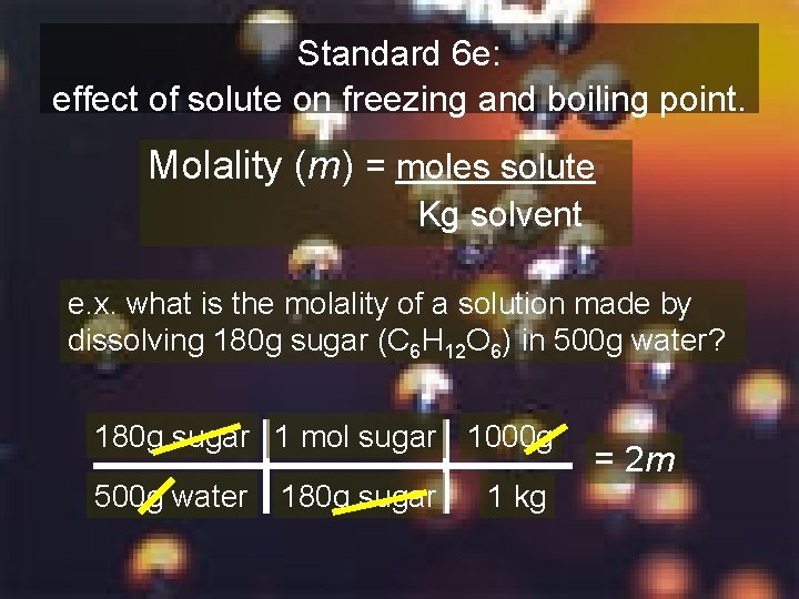 Standard 6 e: effect of solute on freezing and boiling point. Molality (m) =