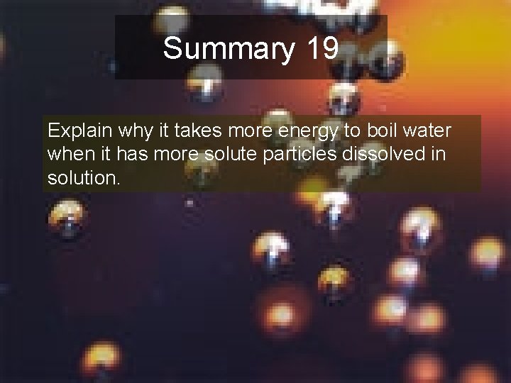 Summary 19 Explain why it takes more energy to boil water when it has