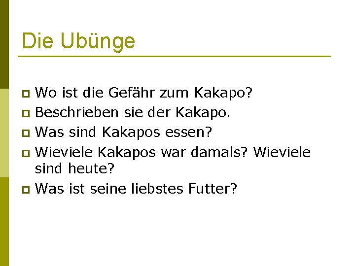 Die Ubünge Wo ist die Gefähr zum Kakapo? p Beschrieben sie der Kakapo. p