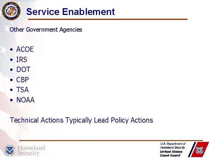 Service Enablement Other Government Agencies • • • ACOE IRS DOT CBP TSA NOAA