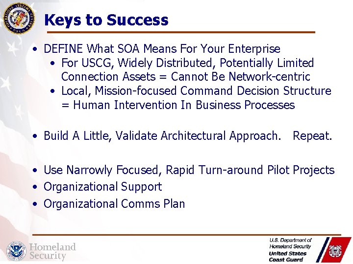 Keys to Success • DEFINE What SOA Means For Your Enterprise • For USCG,