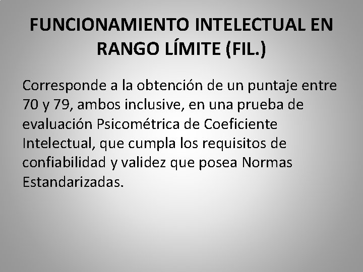 FUNCIONAMIENTO INTELECTUAL EN RANGO LÍMITE (FIL. ) Corresponde a la obtención de un puntaje