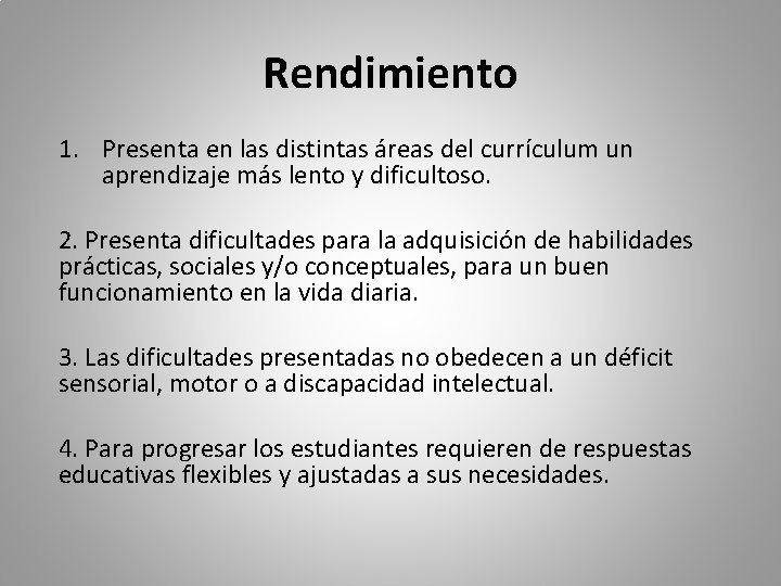 Rendimiento 1. Presenta en las distintas áreas del currículum un aprendizaje más lento y