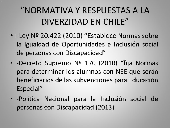 “NORMATIVA Y RESPUESTAS A LA DIVERZIDAD EN CHILE” • -Ley Nº 20. 422 (2010)