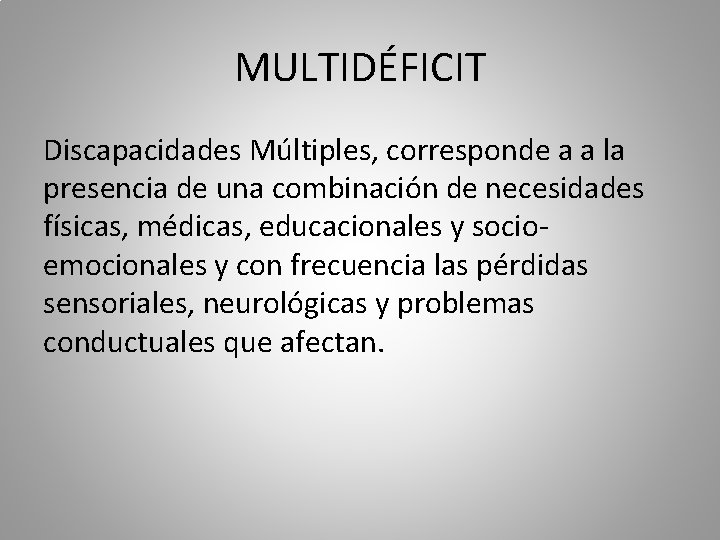 MULTIDÉFICIT Discapacidades Múltiples, corresponde a a la presencia de una combinación de necesidades físicas,