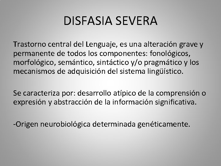 DISFASIA SEVERA Trastorno central del Lenguaje, es una alteración grave y permanente de todos