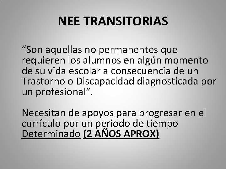 NEE TRANSITORIAS “Son aquellas no permanentes que requieren los alumnos en algún momento de