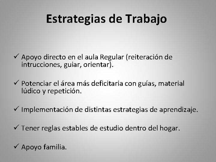 Estrategias de Trabajo ü Apoyo directo en el aula Regular (reiteración de intrucciones, guiar,