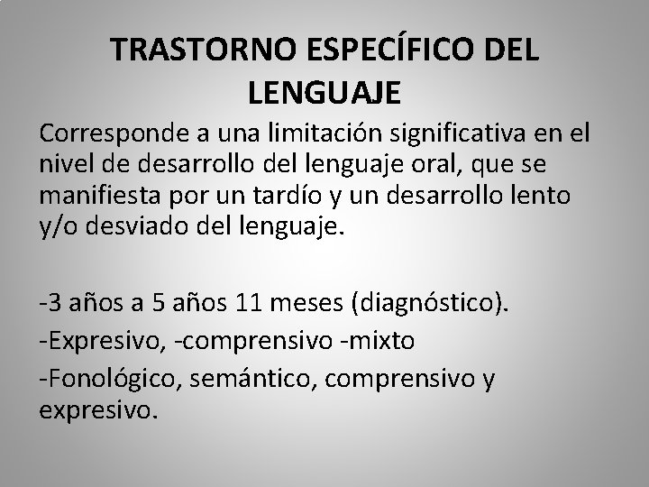 TRASTORNO ESPECÍFICO DEL LENGUAJE Corresponde a una limitación significativa en el nivel de desarrollo