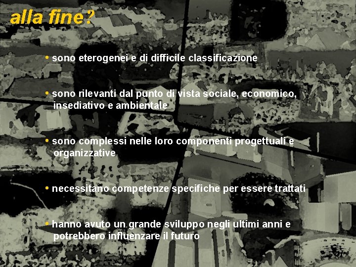 alla fine ? • sono eterogenei e di difficile classificazione • sono rilevanti dal