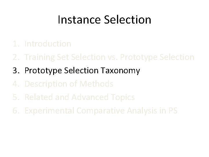 Instance Selection 1. 2. 3. 4. 5. 6. Introduction Training Set Selection vs. Prototype