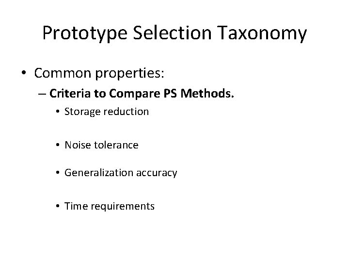 Prototype Selection Taxonomy • Common properties: – Criteria to Compare PS Methods. • Storage