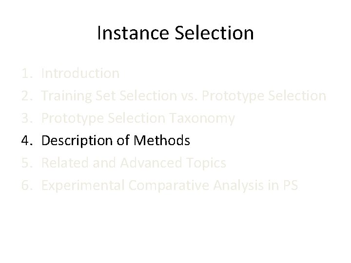 Instance Selection 1. 2. 3. 4. 5. 6. Introduction Training Set Selection vs. Prototype