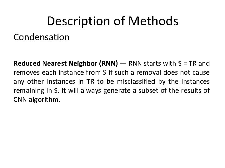 Description of Methods Condensation Reduced Nearest Neighbor (RNN) — RNN starts with S =