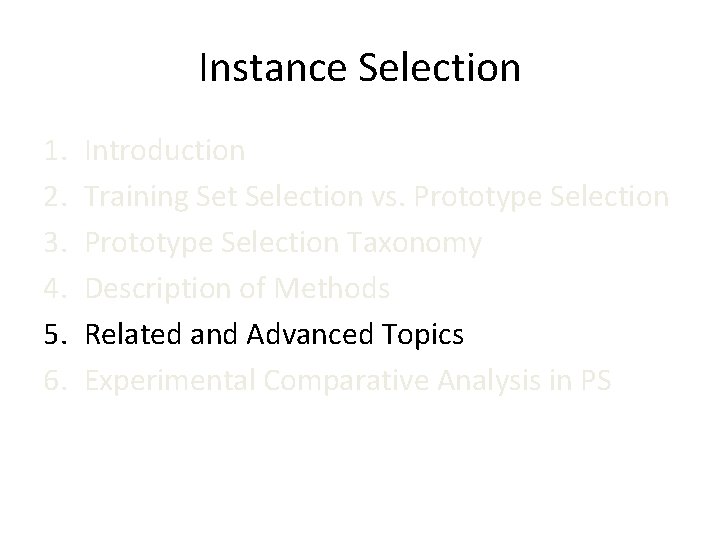 Instance Selection 1. 2. 3. 4. 5. 6. Introduction Training Set Selection vs. Prototype