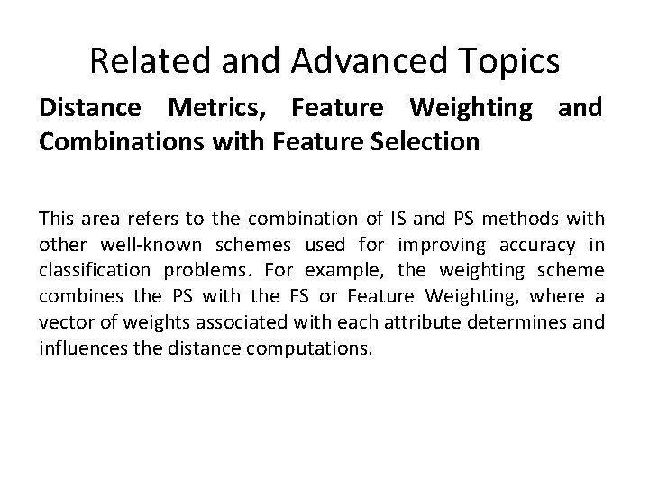 Related and Advanced Topics Distance Metrics, Feature Weighting and Combinations with Feature Selection This