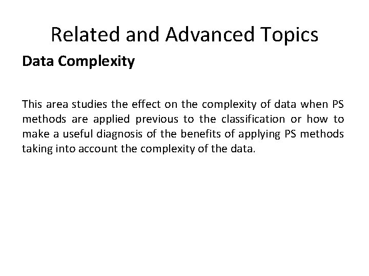 Related and Advanced Topics Data Complexity This area studies the effect on the complexity