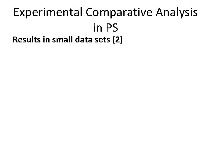 Experimental Comparative Analysis in PS Results in small data sets (2) 