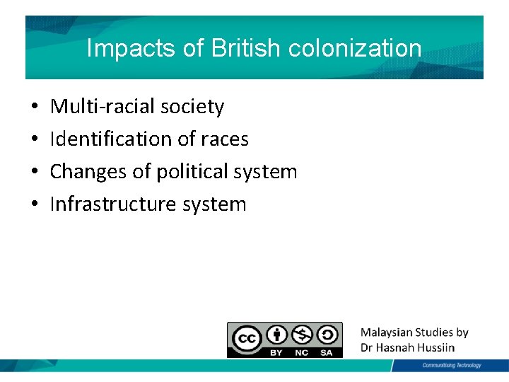 Impacts of British colonization • • Multi-racial society Identification of races Changes of political