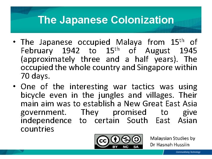 The Japanese Colonization • The Japanese occupied Malaya from 15 th of February 1942