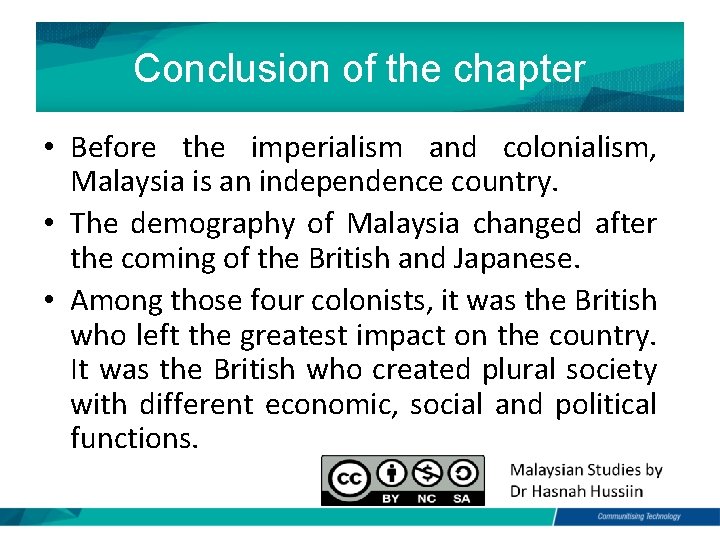 Conclusion of the chapter • Before the imperialism and colonialism, Malaysia is an independence