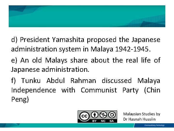 d) President Yamashita proposed the Japanese administration system in Malaya 1942 -1945. e) An