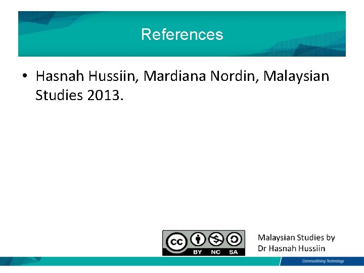 References • Hasnah Hussiin, Mardiana Nordin, Malaysian Studies 2013. 