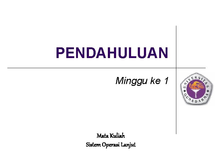 PENDAHULUAN Minggu ke 1 Mata Kuliah Sistem Operasi Lanjut 