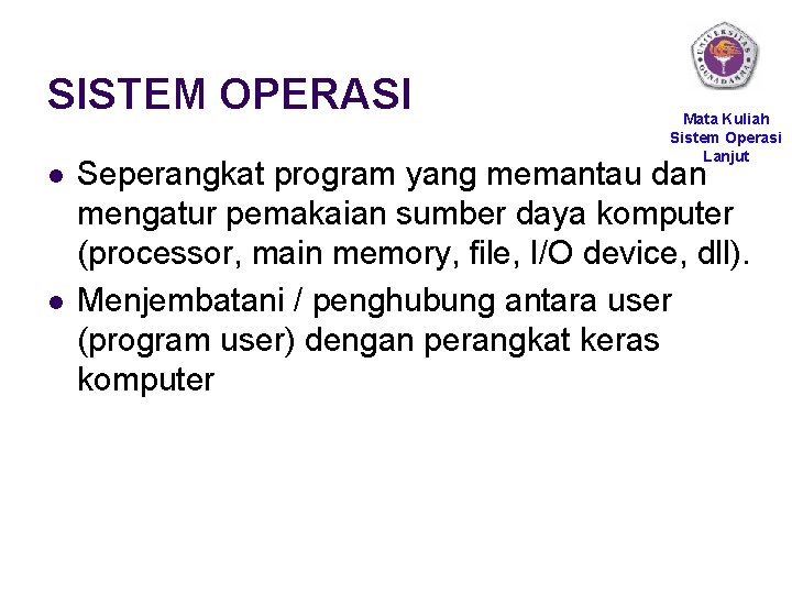 SISTEM OPERASI l l Mata Kuliah Sistem Operasi Lanjut Seperangkat program yang memantau dan