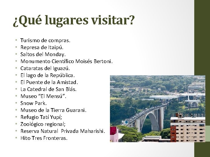 ¿Qué lugares visitar? • • • • Turismo de compras. Represa de Itaipú. Saltos