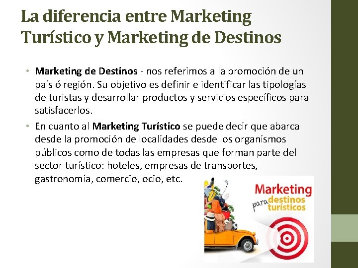 La diferencia entre Marketing Turístico y Marketing de Destinos • Marketing de Destinos -