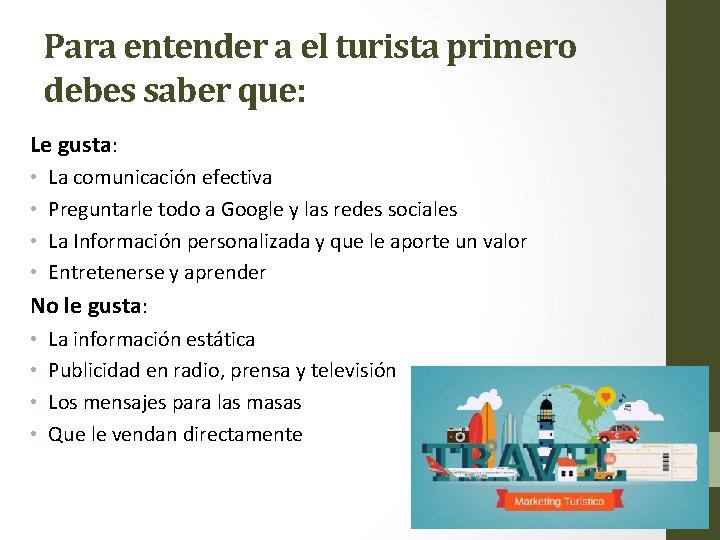 Para entender a el turista primero debes saber que: Le gusta: • • La