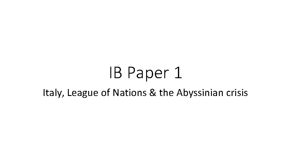 IB Paper 1 Italy, League of Nations & the Abyssinian crisis 