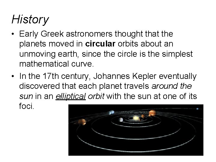 History • Early Greek astronomers thought that the planets moved in circular orbits about