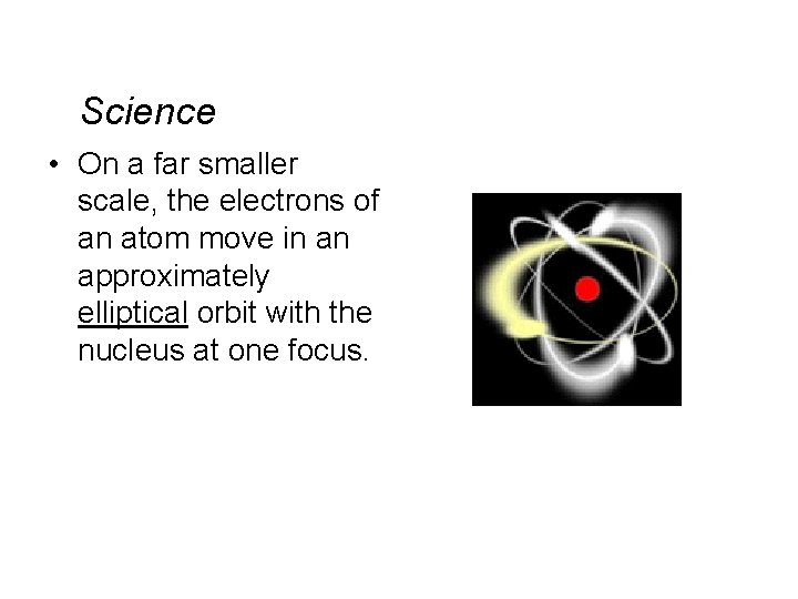Science • On a far smaller scale, the electrons of an atom move in