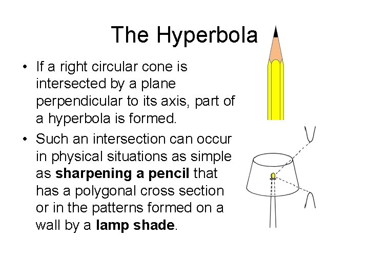 The Hyperbola • If a right circular cone is intersected by a plane perpendicular