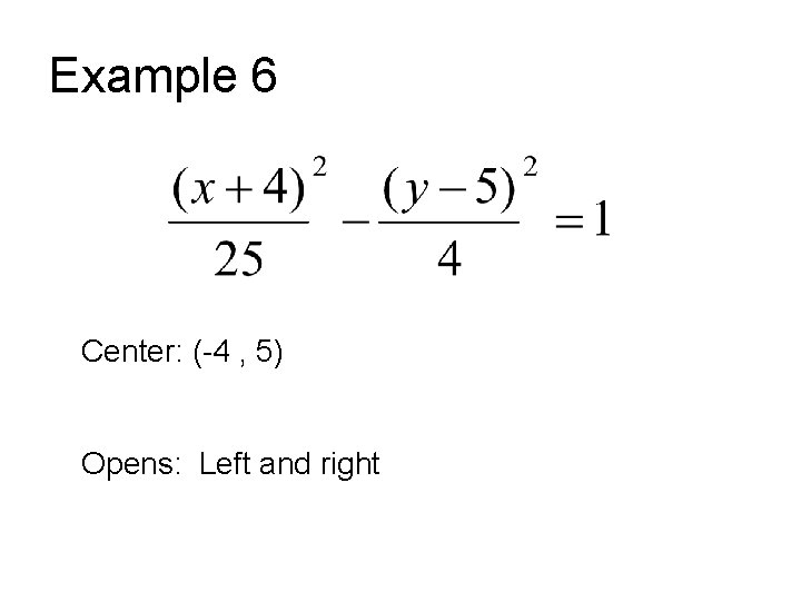 Example 6 Center: (-4 , 5) Opens: Left and right 